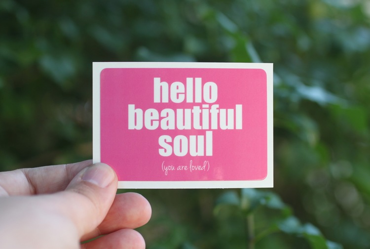 Hello my beautiful. Hello beautiful. Hello Soul. Beautiful Soul. You are beautiful Soul.